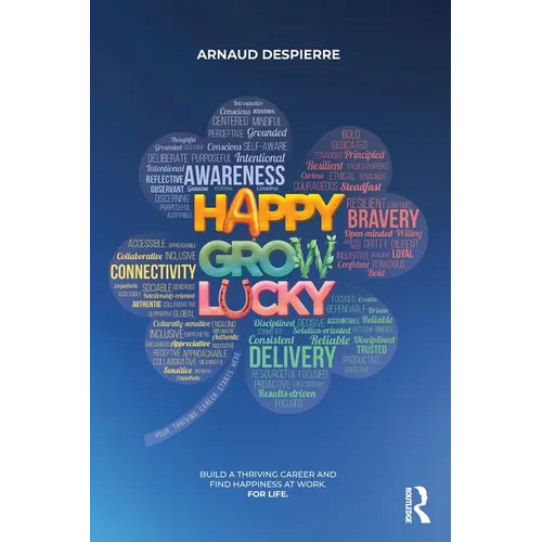 Happy Grow Lucky: Build a Thriving Career and Find Happiness at Work. For Life. - Paperback