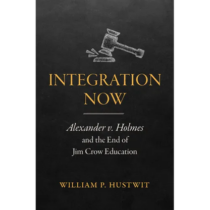 Integration Now: Alexander v. Holmes and the End of Jim Crow Education - Paperback