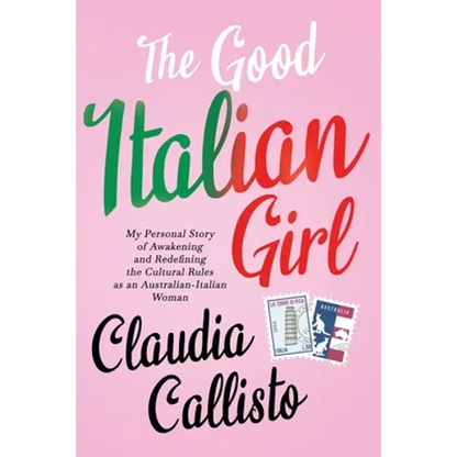 The Good Italian Girl: My Personal Story of Awakening and Redefining the Cultural Rules as an Australian-Italian Woman - Paperback