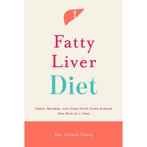 Fatty Liver Diet: Treat, Reverse, and Cure Fatty Liver Disease One Bite at a Time - Paperback