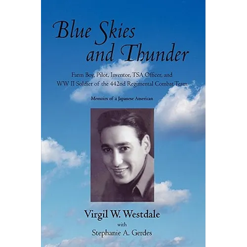Blue Skies and Thunder: Farm Boy, Pilot, Inventor, Tsa Officer, and WW II Soldier of the 442nd Regimental Combat Team - Paperback