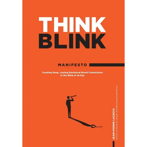 ThinkBlink Manifesto: Creating Deep, Lasting Emotional Brand Connections in the Blink of an Eye - Hardcover