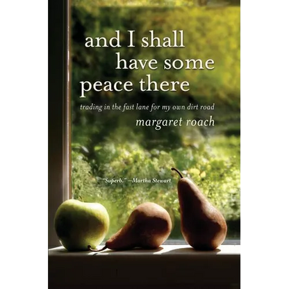 And I Shall Have Some Peace There: Trading in the Fast Lane for My Own Dirt Road - Paperback