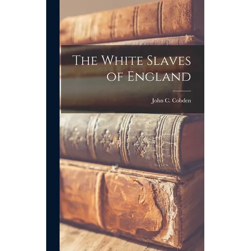 The White Slaves of England - Hardcover