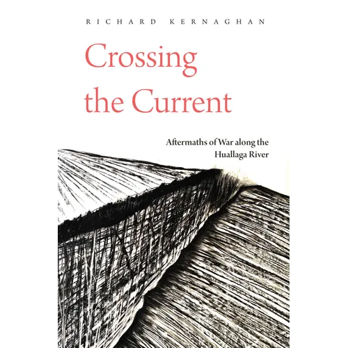 Crossing the Current: Aftermaths of War Along the Huallaga River - Paperback