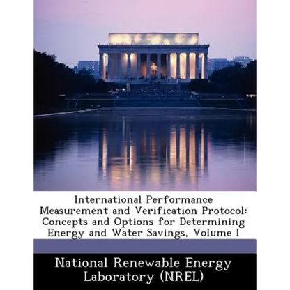 International Performance Measurement and Verification Protocol: Concepts and Options for Determining Energy and Water Savings, Volume I - Paperback