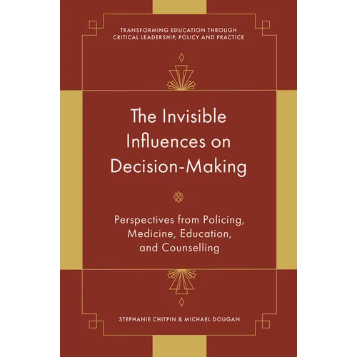 The Invisible Influences on Decision-Making: Perspectives from Policing, Medicine, Education, and Counselling - Hardcover