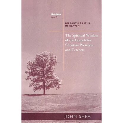 The Spiritual Wisdom of the Gospels for Christian Preachers and Teachers: On Earth as It Is in Heaven - Year A - Paperback