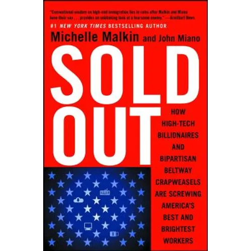 Sold Out: How High-Tech Billionaires & Bipartisan Beltway Crapweasels Are Screwing America's Best & Brightest Workers - Paperback
