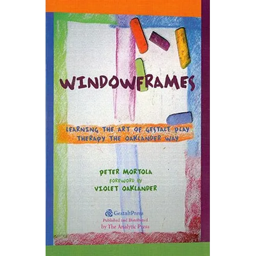 Windowframes: Learning the Art of Gestalt Play Therapy the Oaklander Way - Paperback