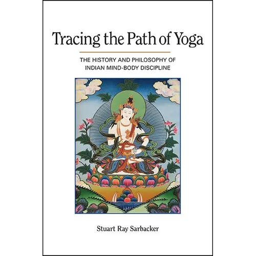 Tracing the Path of Yoga: The History and Philosophy of Indian Mind-Body Discipline - Paperback