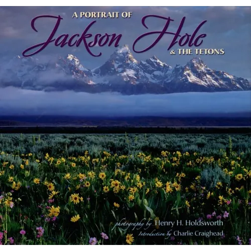 A Portrait of Jackson Hole & the Tetons - Hardcover