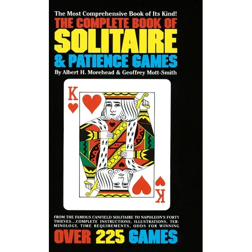 The Complete Book of Solitaire and Patience Games: The Complete Book of Solitaire and Patience Games: The Most Comprehensive Book of Its Kind: Over 22 - Mass Market Paperbound
