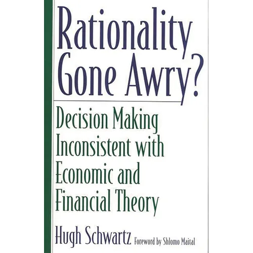 Rationality Gone Awry? Decision Making Inconsistent with Economic and Financial Theory - Paperback