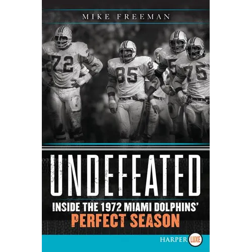 Undefeated: Inside the 1972 Miami Dolphins' Perfect Season - Paperback
