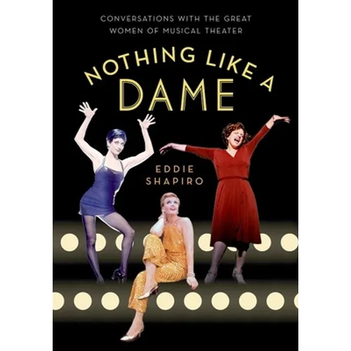 Nothing Like a Dame: Conversations with the Great Women of Musical Theater - Paperback