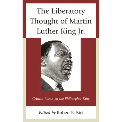 The Liberatory Thought of Martin Luther King Jr.: Critical Essays on the Philosopher King - Paperback
