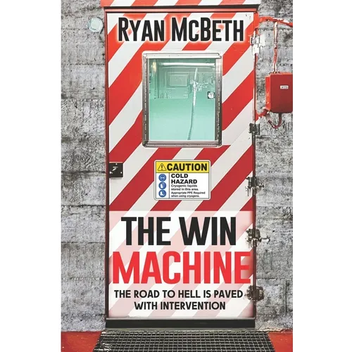 The Win Machine: The Road to Hell is Paved With Intervention - Paperback