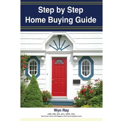 A Step by Step Home Buying Guide: A how to guide for saving time and money when buying your home! - Paperback
