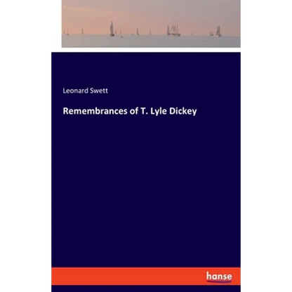 Remembrances of T. Lyle Dickey - Paperback