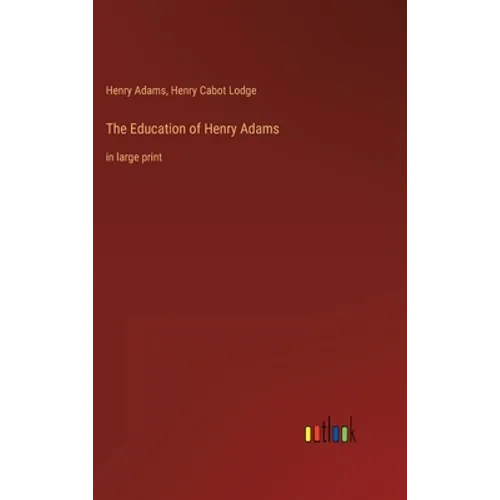 The Education of Henry Adams: in large print - Hardcover