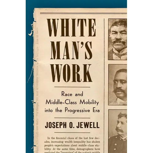 White Man's Work: Race and Middle-Class Mobility Into the Progressive Era - Paperback