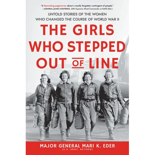 The Girls Who Stepped Out of Line: Untold Stories of the Women Who Changed the Course of World War II - Paperback