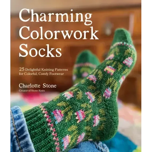 Charming Colorwork Socks: 25 Delightful Knitting Patterns for Colorful, Comfy Footwear