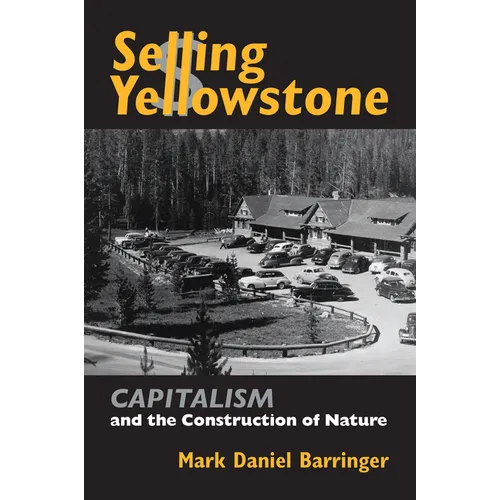 Selling Yellowstone: Capitalism and the Construction of Nature - Hardcover