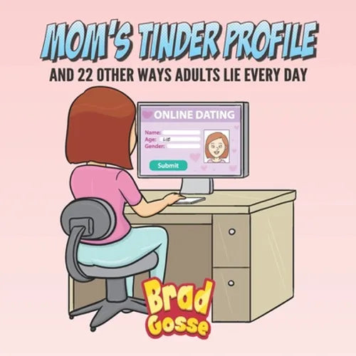 Moms Tinder Profile: And 22 Other Ways Adults Lie Every Day - Paperback