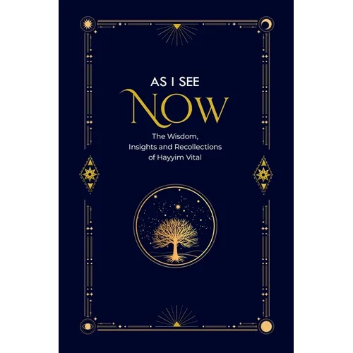 As I See Now: The Wisdom, Insights and Recollections of Hayyim Vital - Paperback