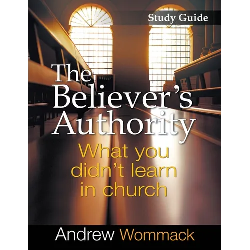 The Believer's Authority Study Guide: What You Didn't Learn in Church - Paperback