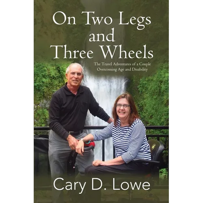 On Two Legs and Three Wheels: The Inspiring Travel Adventures of a Couple Overcoming Age and Disability - Paperback