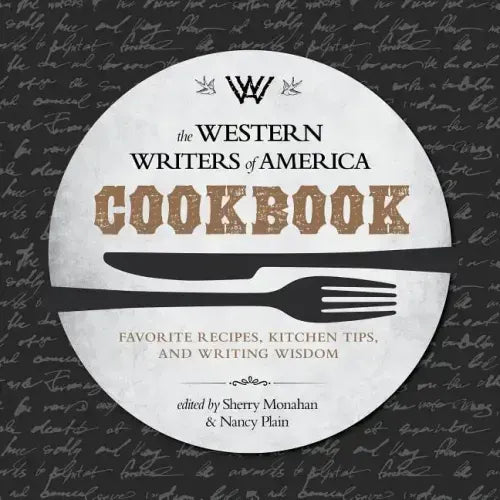 The Western Writers of America Cookbook: Favorite Recipes, Cooking Tips, and Writing Wisdom - Paperback
