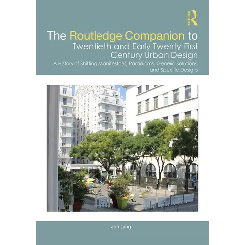 The Routledge Companion to Twentieth and Early Twenty-First Century Urban Design: A History of Shifting Manifestoes, Paradigms, Generic Solutions, and - Paperback