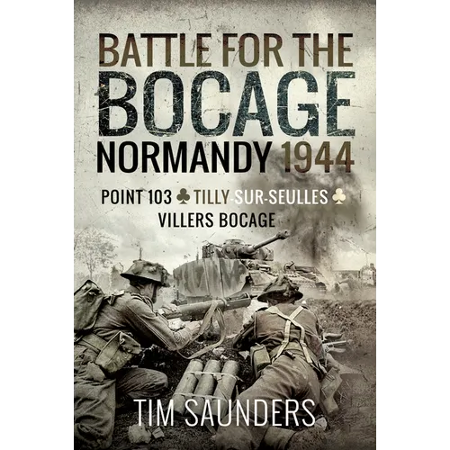 Normandy 1944: The Fight for Point 103, Tilly-Sur-Seulles and Vilers Bocage - Hardcover