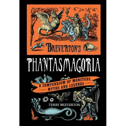 Breverton's Phantasmagoria: A Compendium of Monsters, Myths and Legends - Hardcover