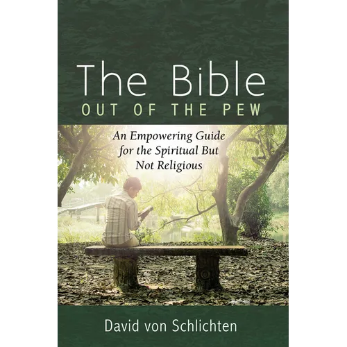 The Bible Out of the Pew: An Empowering Guide for the Spiritual But Not Religious - Hardcover