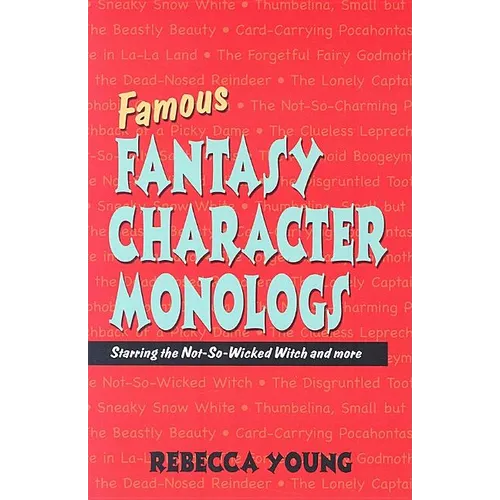 Famous Fantasy Character Monologs: Starring the Not-So-Wicked Witch and More - Paperback