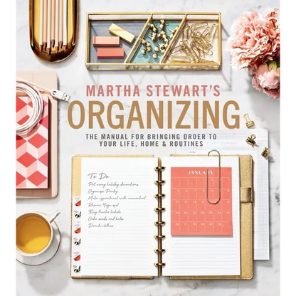 Martha Stewart's Organizing: The Manual for Bringing Order to Your Life, Home & Routines - Hardcover