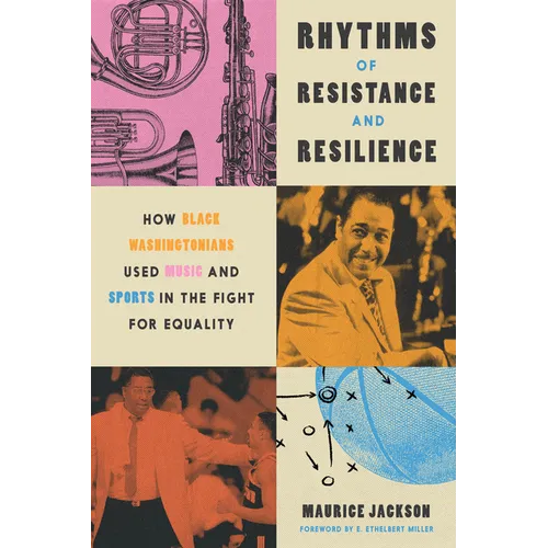 Rhythms of Resistance and Resilience: How Black Washingtonians Used Music and Sports in the Fight for Equality - Hardcover