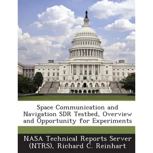 Space Communication and Navigation SDR Testbed, Overview and Opportunity for Experiments - Paperback