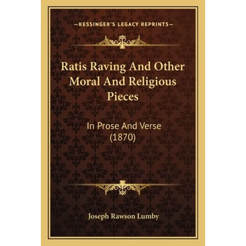 Ratis Raving And Other Moral And Religious Pieces: In Prose And Verse (1870) - Paperback