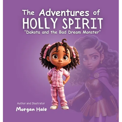 The Adventures of Holly Spirit: Dakota and the Bad Dream Monster - Hardcover