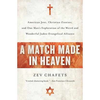 A Match Made in Heaven: American Jews, Christian Zionists, and One Man's Exploration of the Weird and Wonderful Judeo-Evangelical Alliance - Paperback