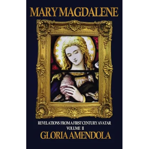 Mary Magdalene: Revelations from a First Century Avatar Volume II - Paperback