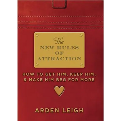 The New Rules of Attraction: How to Get Him, Keep Him, and Make Him Beg for More - Paperback
