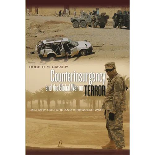 Counterinsurgency and the Global War on Terror: Military Culture and Irregular War - Paperback