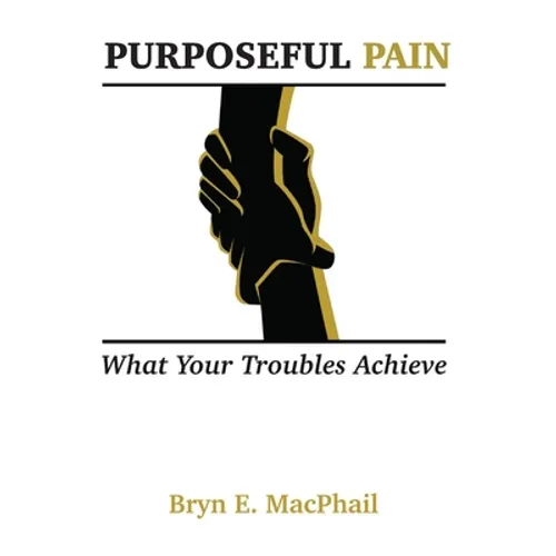 Purposeful Pain: What your troubles achieve - Hardcover