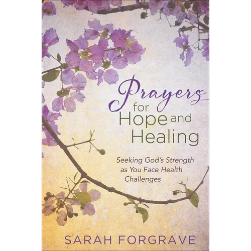 Prayers for Hope and Healing: Seeking God's Strength as You Face Health Challenges - Hardcover